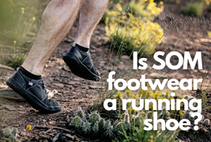 Is SOM footwear a running shoe, and is a minimalist approach to running shoes better for the health of your feet?
